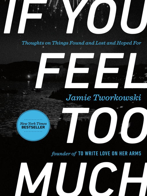 Détails du titre pour If You Feel Too Much par Jamie Tworkowski - Disponible